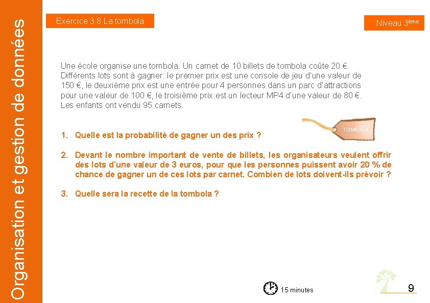 Organisation et gestion de données Exercice 3. 8 La tombola Niveau 3ème Une école Organisation et gestion de données Exercice 3. 8 La tombola Niveau 3ème Une école