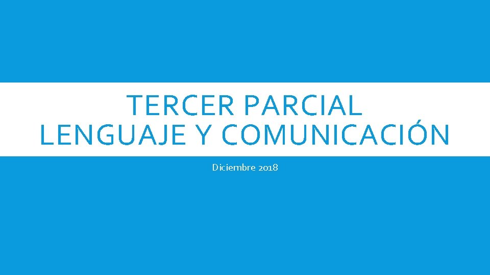 TERCER PARCIAL LENGUAJE Y COMUNICACIÓN Diciembre 2018 