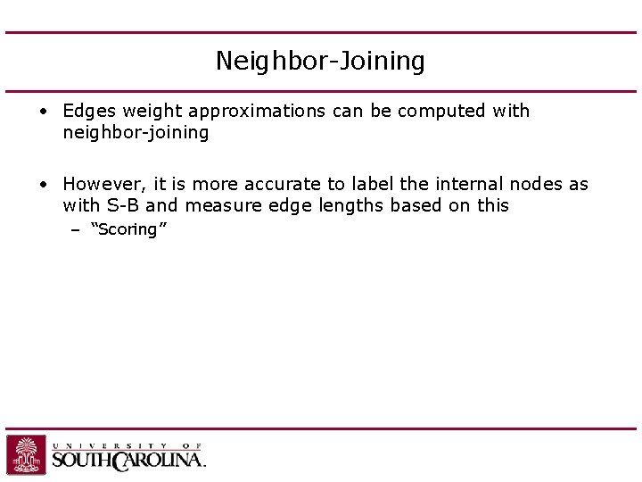 Neighbor-Joining • Edges weight approximations can be computed with neighbor-joining • However, it is