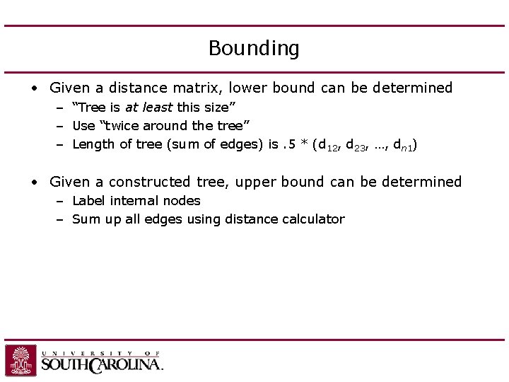 Bounding • Given a distance matrix, lower bound can be determined – “Tree is