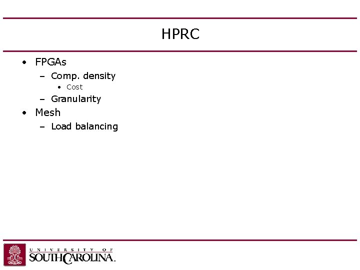 HPRC • FPGAs – Comp. density • Cost – Granularity • Mesh – Load