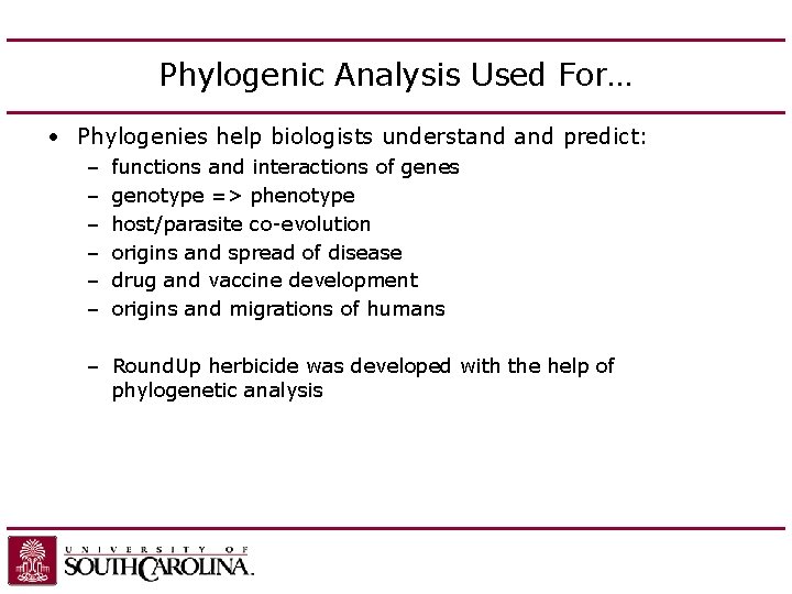 Phylogenic Analysis Used For… • Phylogenies help biologists understand predict: – – – functions