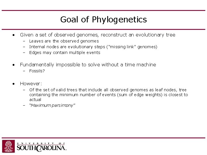 Goal of Phylogenetics • Given a set of observed genomes, reconstruct an evolutionary tree