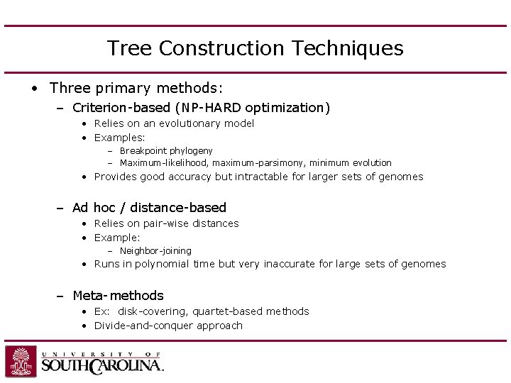 Tree Construction Techniques • Three primary methods: – Criterion-based (NP-HARD optimization) • Relies on