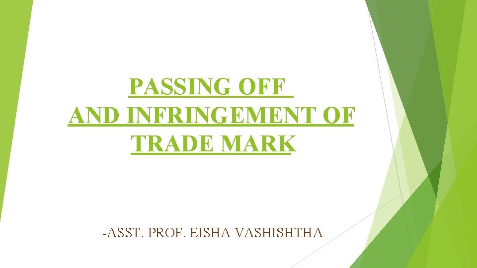 PASSING OFF AND INFRINGEMENT OF TRADE MARK -ASST. PROF. EISHA VASHISHTHA 