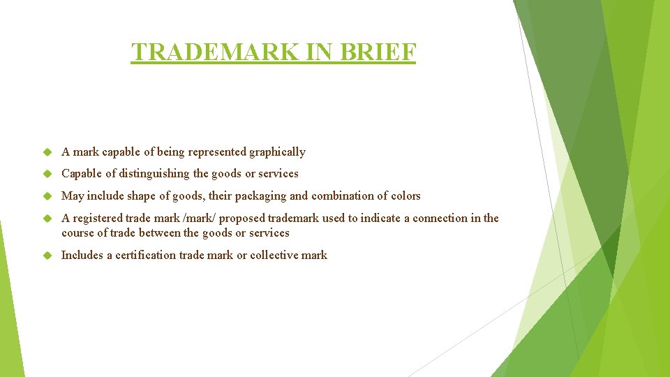 TRADEMARK IN BRIEF A mark capable of being represented graphically Capable of distinguishing the