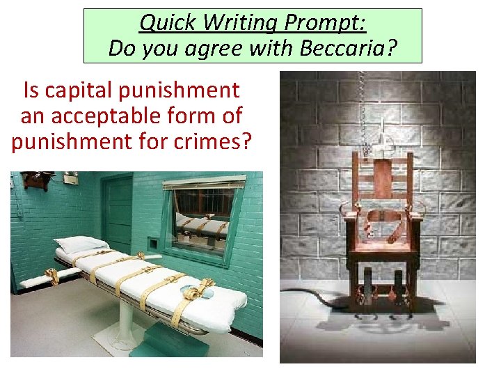 Quick Writing Prompt: Do you agree with Beccaria? Is capital punishment an acceptable form
