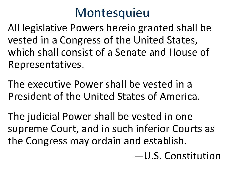 Montesquieu All legislative Powers herein granted shall be vested in a Congress of the