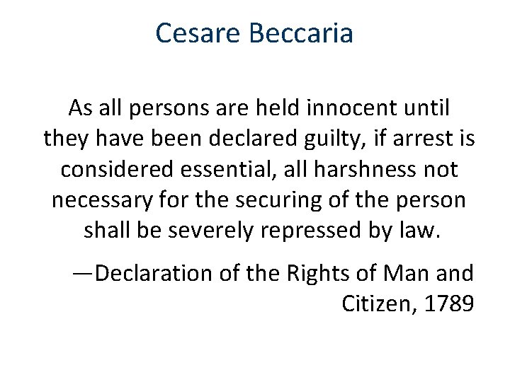 Cesare Beccaria As all persons are held innocent until they have been declared guilty,