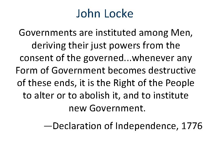 John Locke Governments are instituted among Men, deriving their just powers from the consent