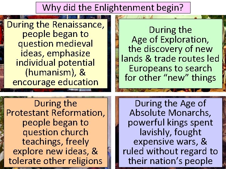 Why did the Enlightenment begin? During the Renaissance, people began to question medieval ideas,