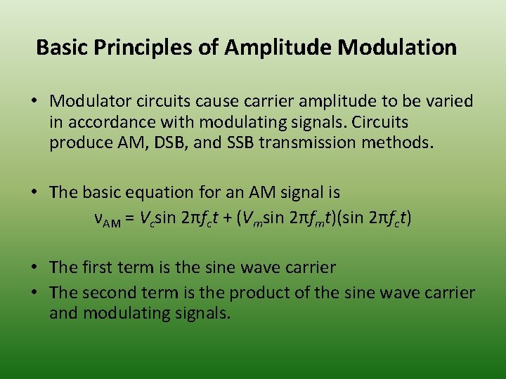 Basic Principles of Amplitude Modulation • Modulator circuits cause carrier amplitude to be varied Basic Principles of Amplitude Modulation • Modulator circuits cause carrier amplitude to be varied