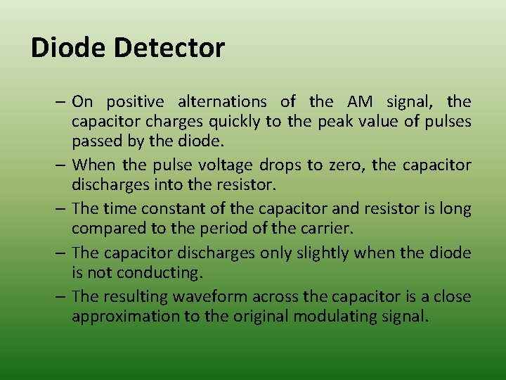 Diode Detector – On positive alternations of the AM signal, the capacitor charges quickly