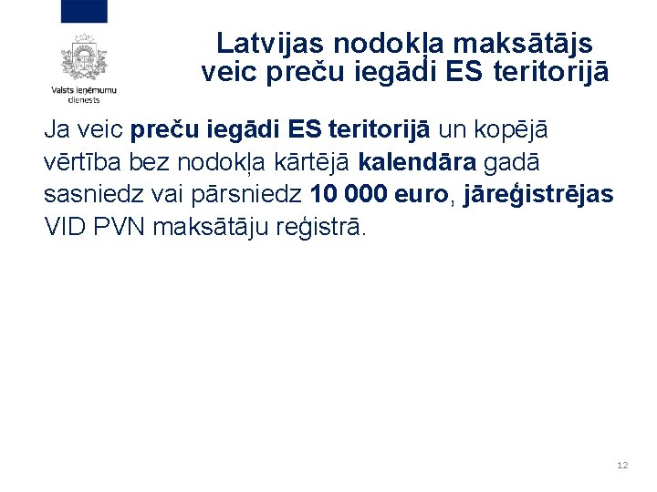 Latvijas nodokļa maksātājs veic preču iegādi ES teritorijā Ja veic preču iegādi ES teritorijā