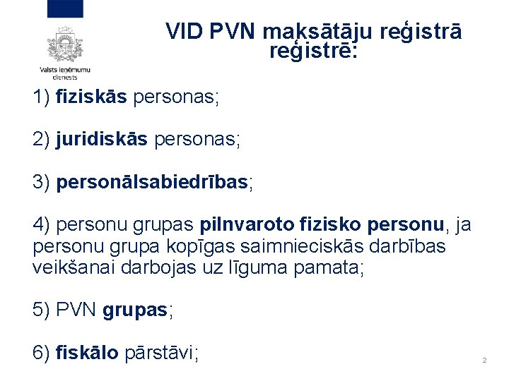 VID PVN maksātāju reģistrā reģistrē: 1) fiziskās personas; 2) juridiskās personas; 3) personālsabiedrības; 4)