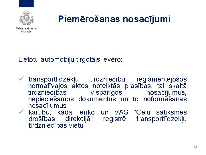 Piemērošanas nosacījumi Lietotu automobiļu tirgotājs ievēro: ü transportlīdzekļu tirdzniecību reglamentējošos normatīvajos aktos noteiktās prasības,