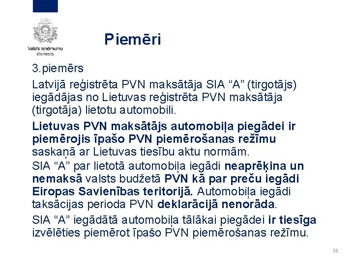 Piemēri 3. piemērs Latvijā reģistrēta PVN maksātāja SIA “A” (tirgotājs) iegādājas no Lietuvas reģistrēta