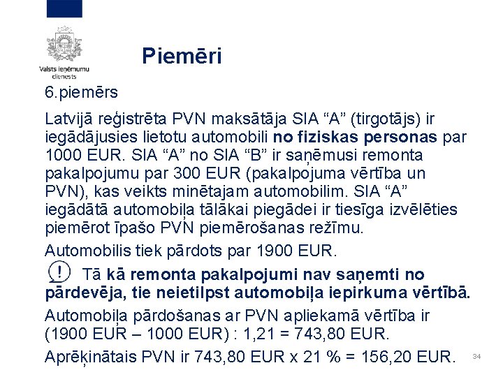 Piemēri 6. piemērs Latvijā reģistrēta PVN maksātāja SIA “A” (tirgotājs) ir iegādājusies lietotu automobili