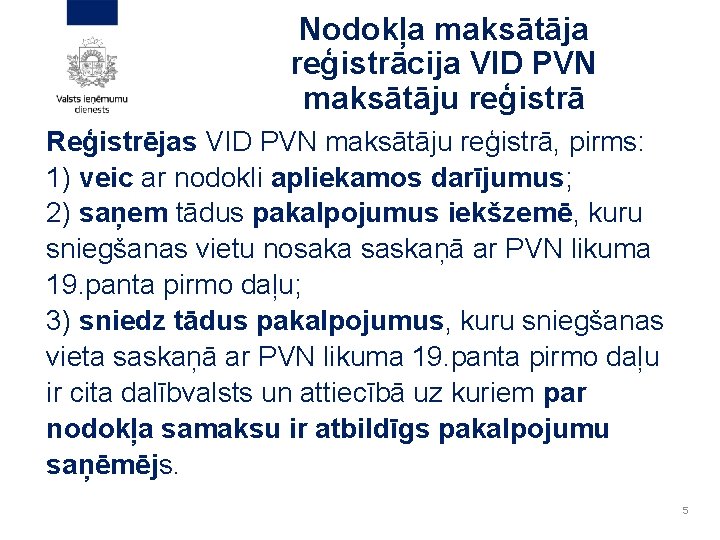 Nodokļa maksātāja reģistrācija VID PVN maksātāju reģistrā Reģistrējas VID PVN maksātāju reģistrā, pirms: 1)