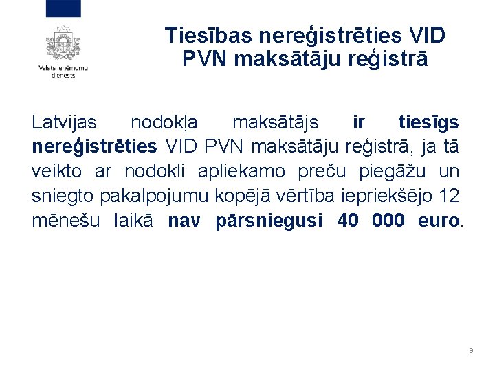 Tiesības nereģistrēties VID PVN maksātāju reģistrā Latvijas nodokļa maksātājs ir tiesīgs nereģistrēties VID PVN