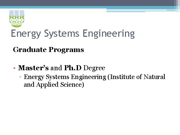 Energy Systems Engineering Graduate Programs • Master’s and Ph. D Degree ▫ Energy Systems