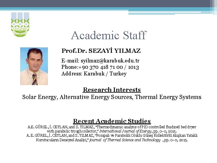 Academic Staff Prof. Dr. SEZAYİ YILMAZ E-mail: syilmaz@karabuk. edu. tr Phone: +90 370 418