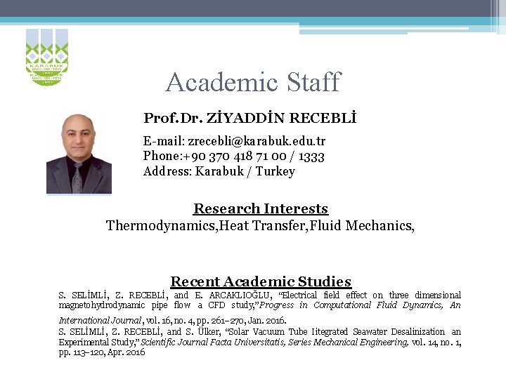Academic Staff Prof. Dr. ZİYADDİN RECEBLİ E-mail: zrecebli@karabuk. edu. tr Phone: +90 370 418