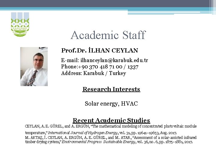 Academic Staff Prof. Dr. İLHAN CEYLAN E-mail: ilhanceylan@karabuk. edu. tr Phone: +90 370 418