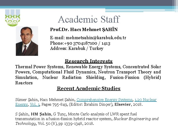 Academic Staff Prof. Dr. Hacı Mehmet ŞAHİN E-mail: mehmetsahin@karabuk. edu. tr Phone: +90 3704187100