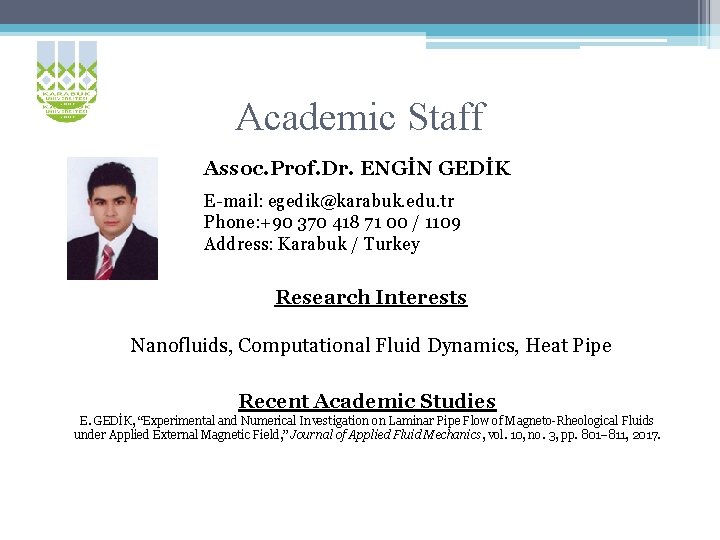 Academic Staff Assoc. Prof. Dr. ENGİN GEDİK E-mail: egedik@karabuk. edu. tr Phone: +90 370