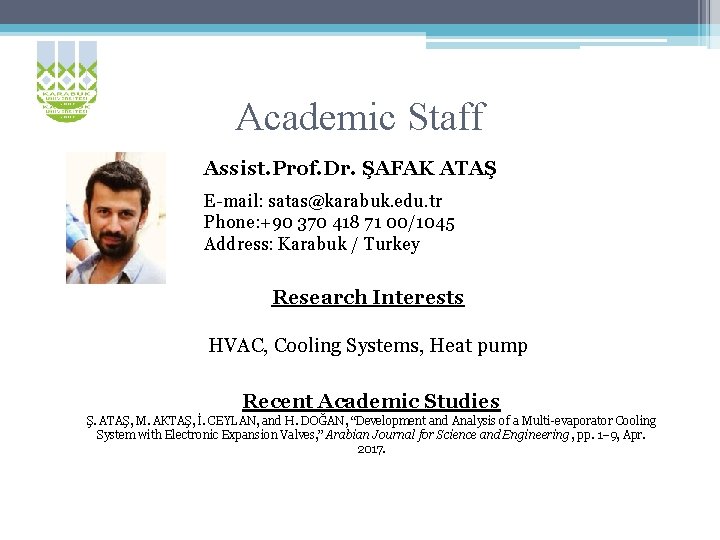 Academic Staff Assist. Prof. Dr. ŞAFAK ATAŞ E-mail: satas@karabuk. edu. tr Phone: +90 370