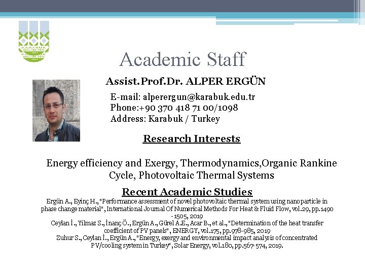 Academic Staff Assist. Prof. Dr. ALPER ERGÜN E-mail: alperergun@karabuk. edu. tr Phone: +90 370