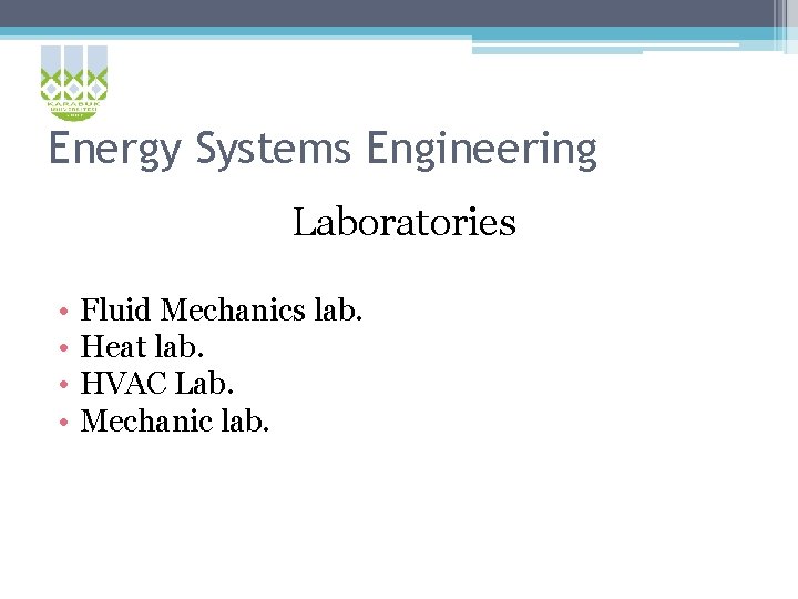 Energy Systems Engineering Laboratories • • Fluid Mechanics lab. Heat lab. HVAC Lab. Mechanic