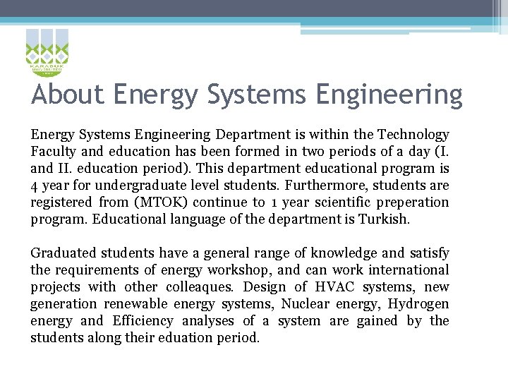 About Energy Systems Engineering Department is within the Technology Faculty and education has been