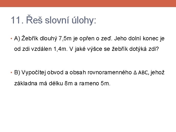 11. Řeš slovní úlohy: • A) Žebřík dlouhý 7, 5 m je opřen o