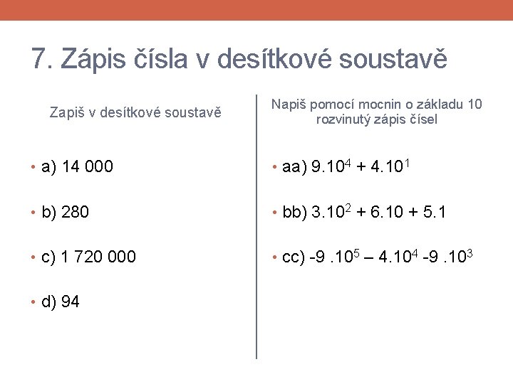 7. Zápis čísla v desítkové soustavě Zapiš v desítkové soustavě Napiš pomocí mocnin o