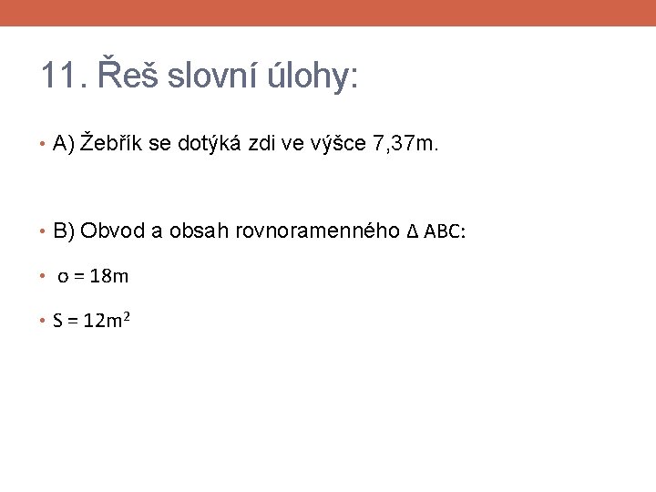 11. Řeš slovní úlohy: • A) Žebřík se dotýká zdi ve výšce 7, 37