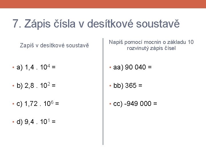 7. Zápis čísla v desítkové soustavě Zapiš v desítkové soustavě Napiš pomocí mocnin o