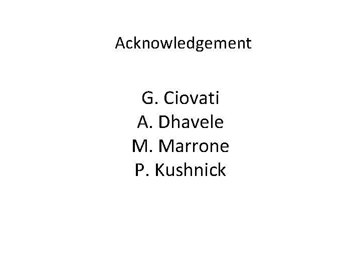 Acknowledgement G. Ciovati A. Dhavele M. Marrone P. Kushnick 
