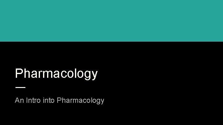 Pharmacology An Intro into Pharmacology 