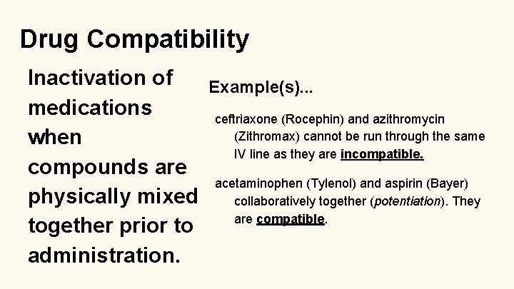 Drug Compatibility Inactivation of medications when compounds are physically mixed together prior to administration.