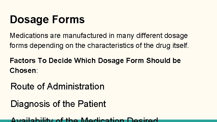 Dosage Forms Medications are manufactured in many different dosage forms depending on the characteristics