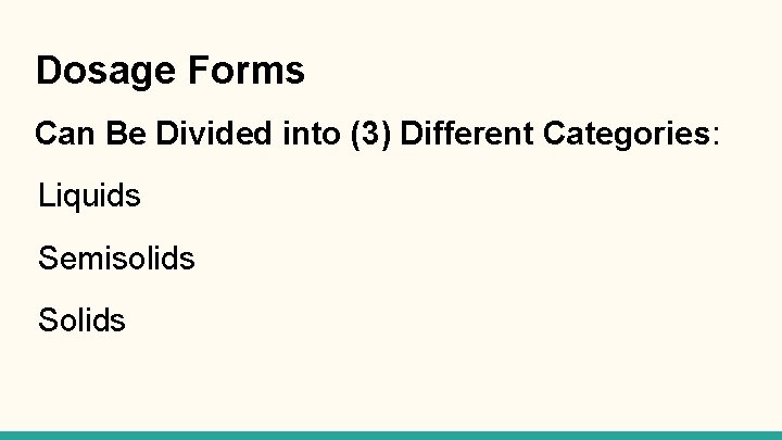 Dosage Forms Can Be Divided into (3) Different Categories: Liquids Semisolids Solids 