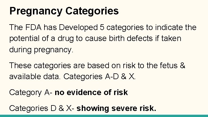 Pregnancy Categories The FDA has Developed 5 categories to indicate the potential of a