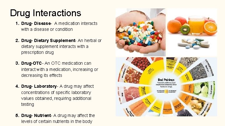 Drug Interactions 1. Drug- Disease- A medication interacts with a disease or condition 2.