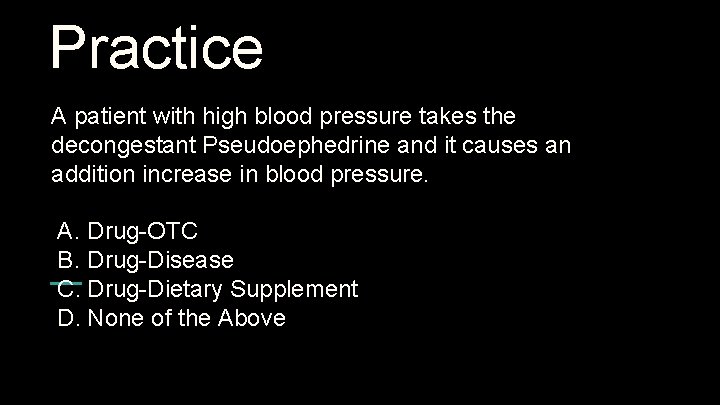 Practice A patient with high blood pressure takes the decongestant Pseudoephedrine and it causes