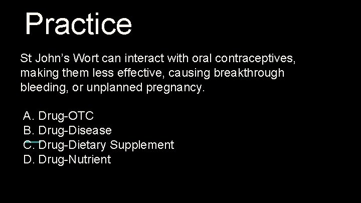 Practice St John’s Wort can interact with oral contraceptives, making them less effective, causing