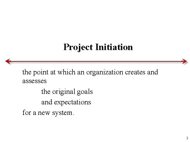 Project Initiation the point at which an organization creates and assesses the original goals