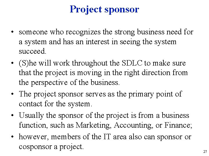 Project sponsor • someone who recognizes the strong business need for a system and