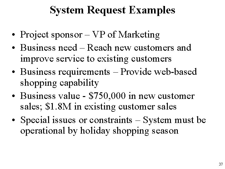 System Request Examples • Project sponsor – VP of Marketing • Business need –